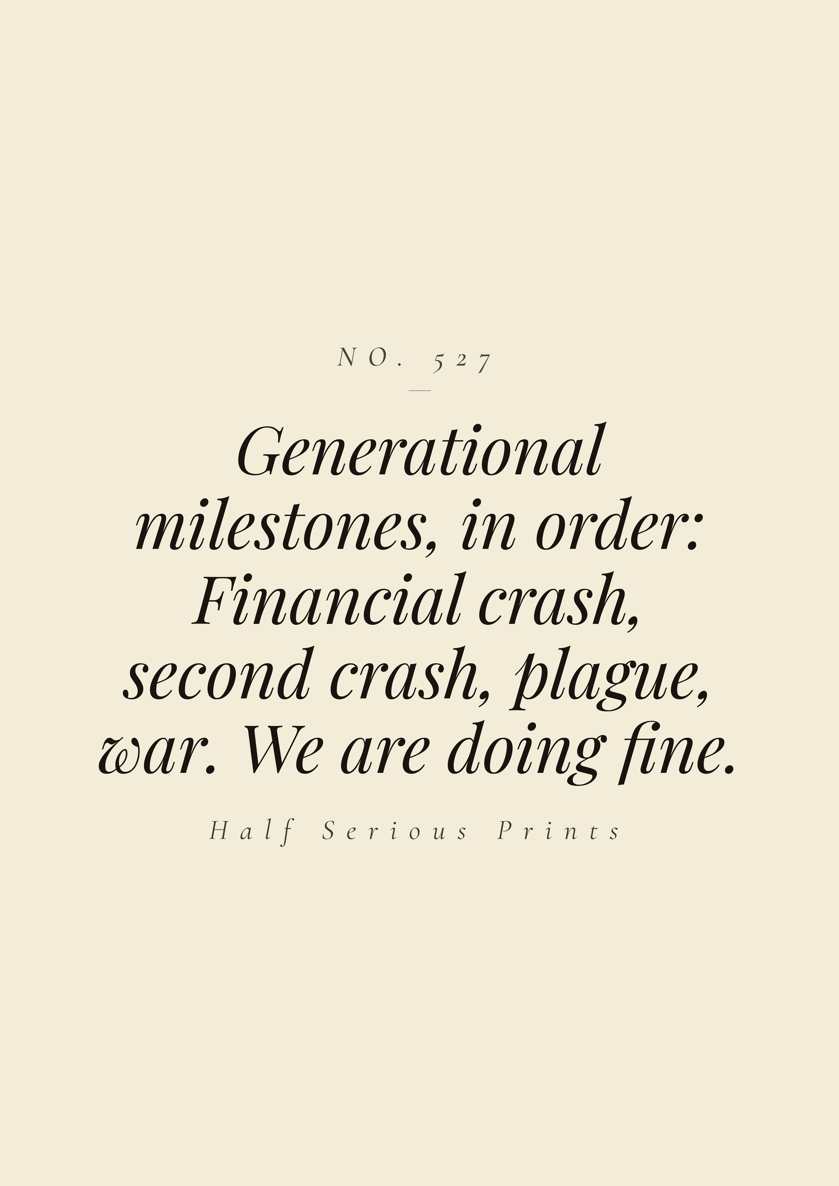Generational milestones, in order: financial crash, second crash, plague, war. We are doing fine.