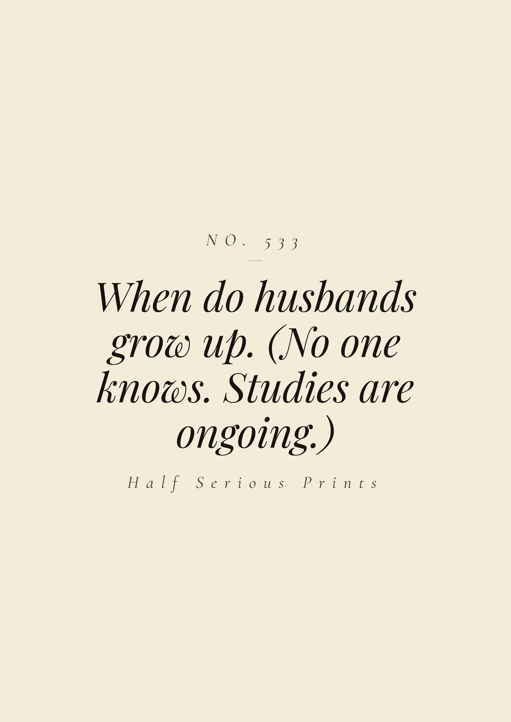 When do husbands grow up. (No one knows. Studies are ongoing.)
