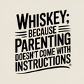 whiskey-because-parenting-doesnt-come-with-instructions