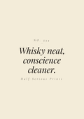 Whisky neat, conscience cleaner.