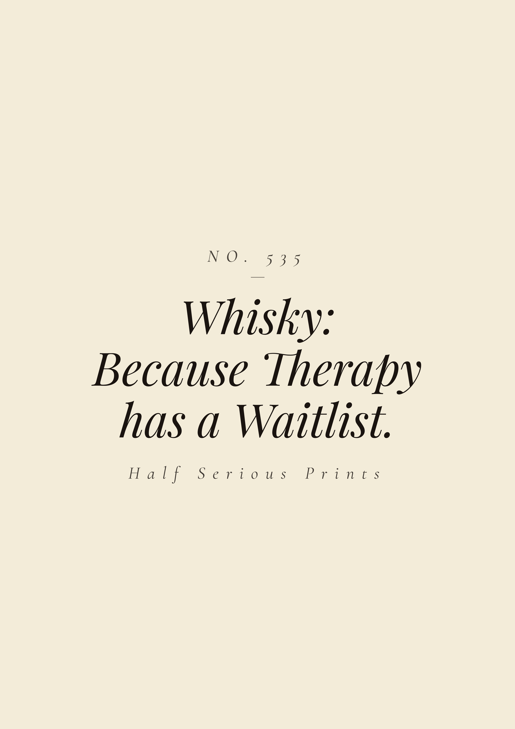 Whisky: because Therapy has a Waitlist.