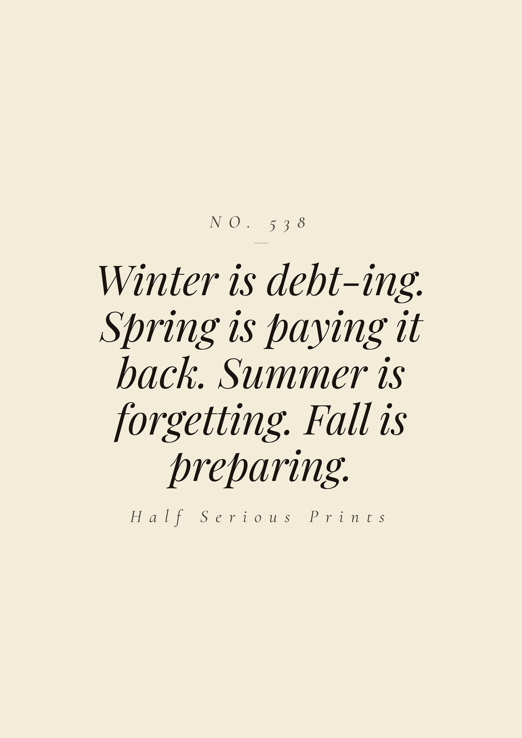 Winter is debt-ing. Spring is paying it back. Summer is forgetting. Fall is preparing.