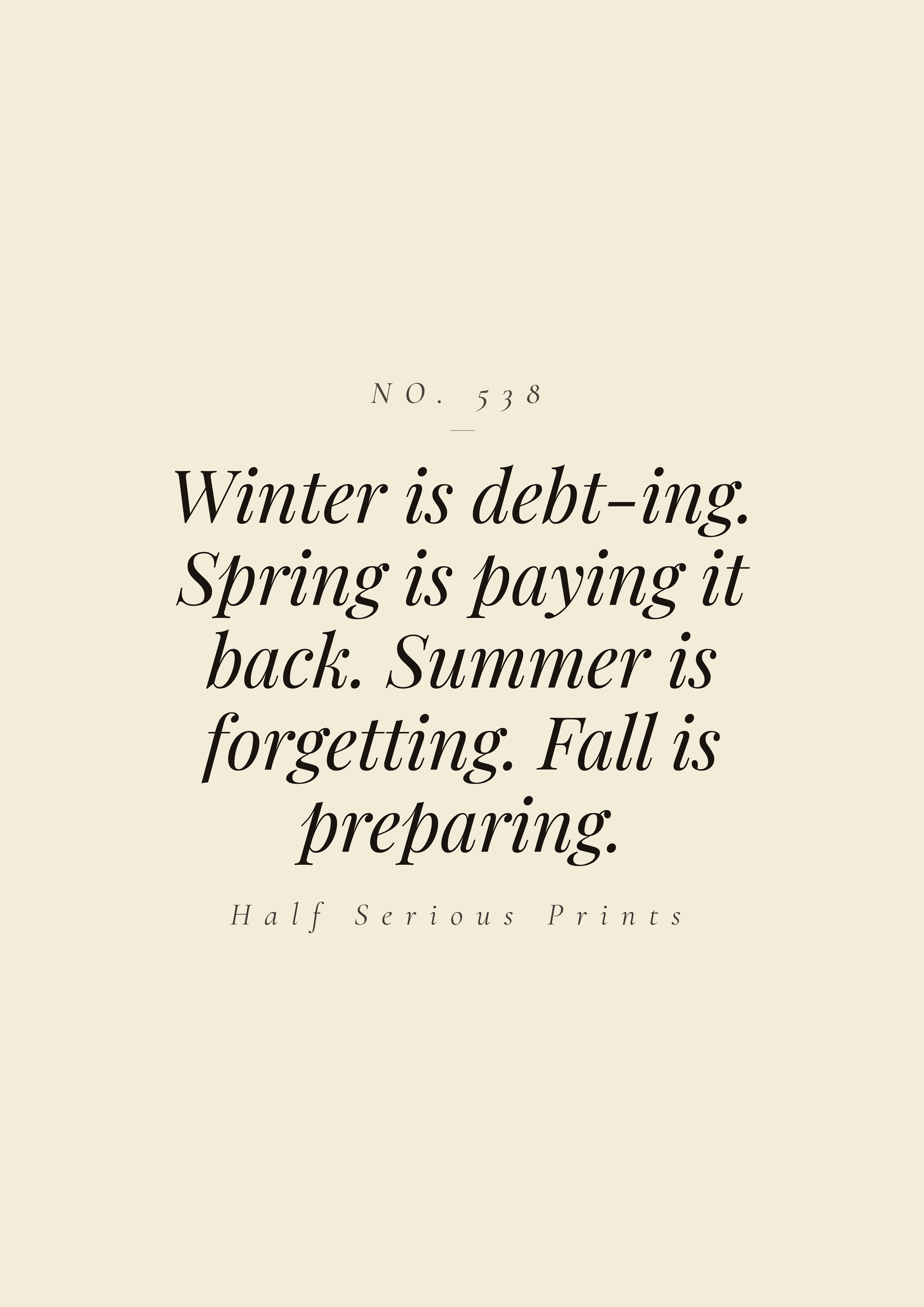 Winter is debt-ing. Spring is paying it back. Summer is forgetting. Fall is preparing.